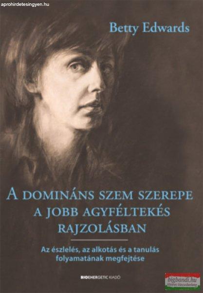 Betty Edwards - A domináns szem szerepe a jobb agyféltekés rajzolásban 