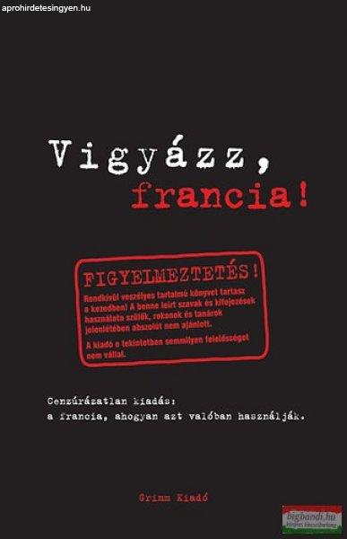 Vigyázz, francia! - A francia nyelv, ahogyan azt valóban használják