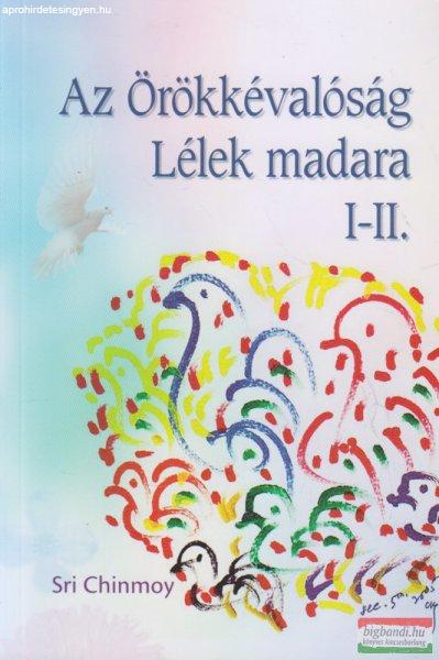 Sri Chinmoy - Az Örökkévalóság lélek madara I-II.