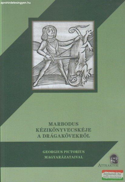 Marbodus kézikönyvecskéje a drágakövekről - Georgius Pictorius
magyarázataival