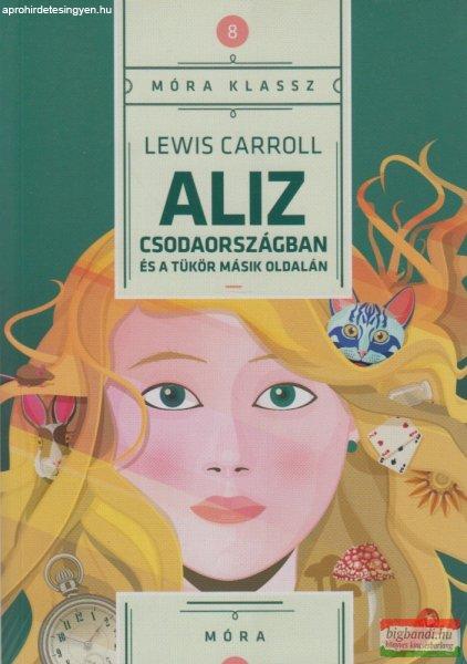 Lewis Carroll - Aliz Csodaországban és a tükör másik oldalán