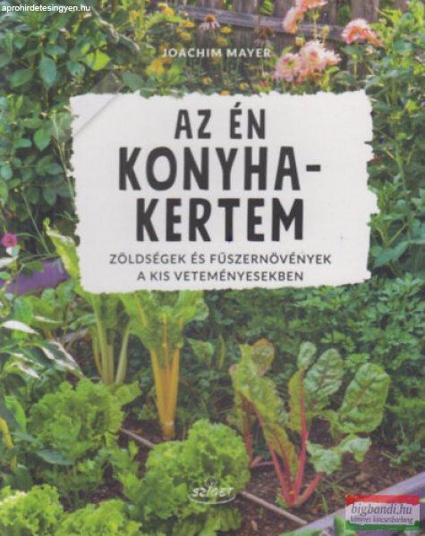 Joachim Mayer - Az én konyhakertem - Zöldségek és fűszernövények a kis
veteményesekben