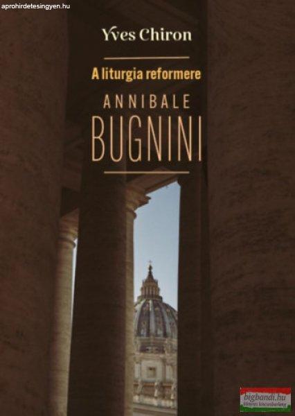 Yves Chiron - A liturgia reformere Annibale Bugnini