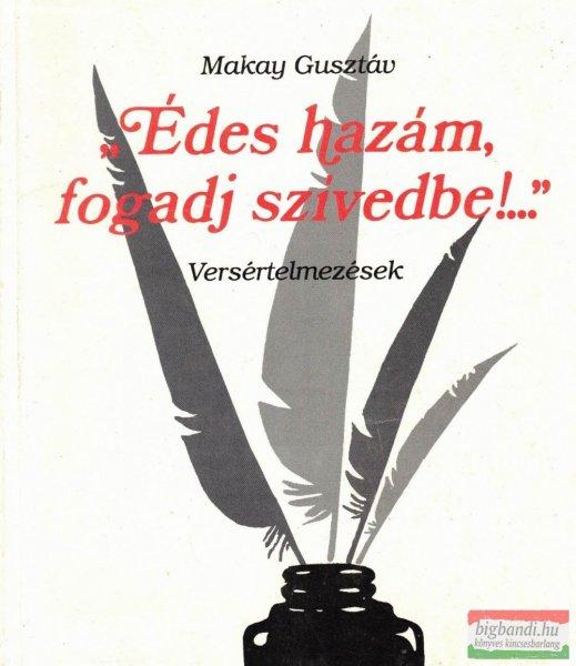 Makay Gusztáv - "Édes hazám, fogadj szívedbe!..."
