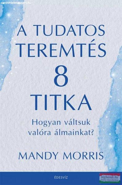 Mandy Morris - A tudatos teremtés 8 titka