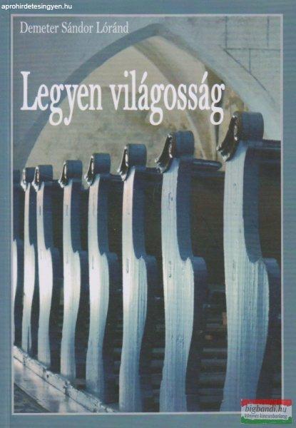 Demeter Sándor Lóránd - Legyen világosság