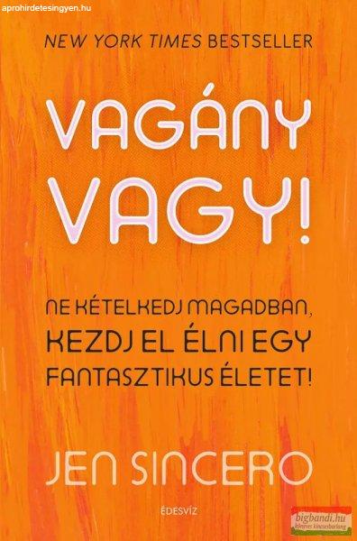 Jen Sincero - Vagány vagy! - Ne kételkedj magadban, kezdj el élni egy
fantasztikus életet 