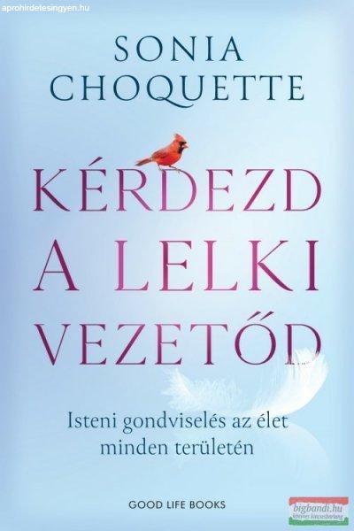 Sonia Choquette - Kérdezd a lelki vezetőd