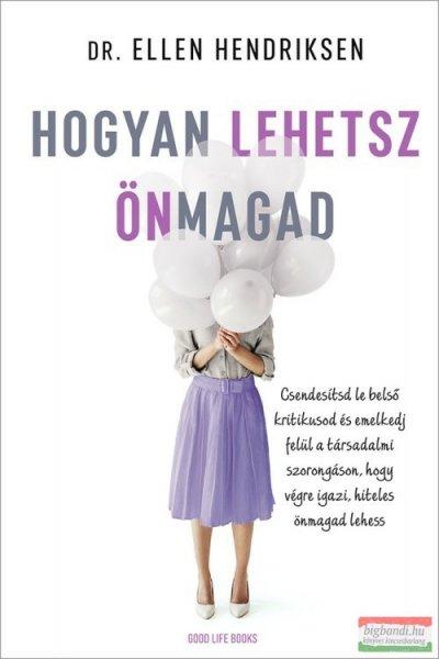 Dr. Ellen Hendriksen - Hogyan lehetsz önmagad