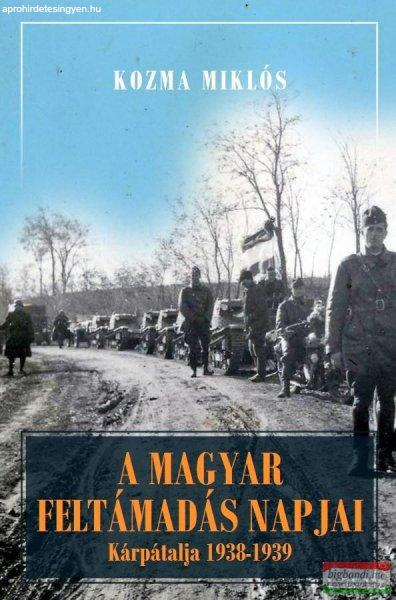 Kozma Miklós - A magyar feltámadás napjai - Kárpátalja és Magyarország
1938-1941 