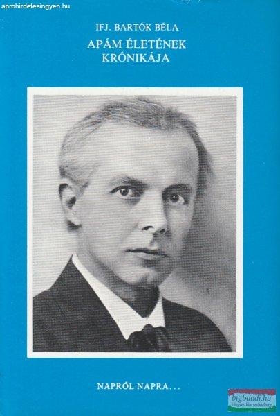 Ifj. Bartók Béla - Apám életének krónikája