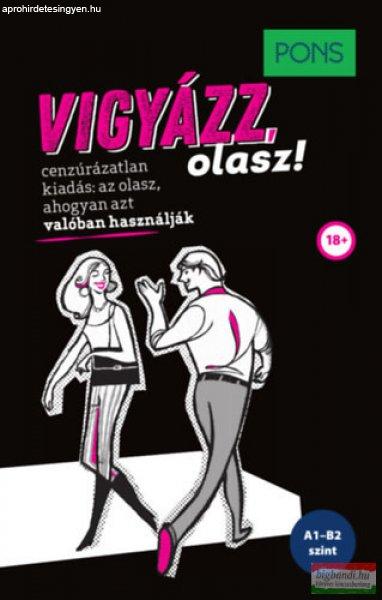 PONS Vigyázz, olasz! - Cenzúrázatlan kiadás: az olasz, ahogyan azt valóban
használják!