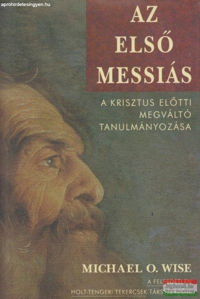 Michael O. Wise - Az első messiás
