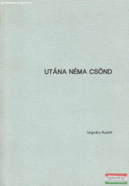 Ungváry Rudolf - Utána néma csönd