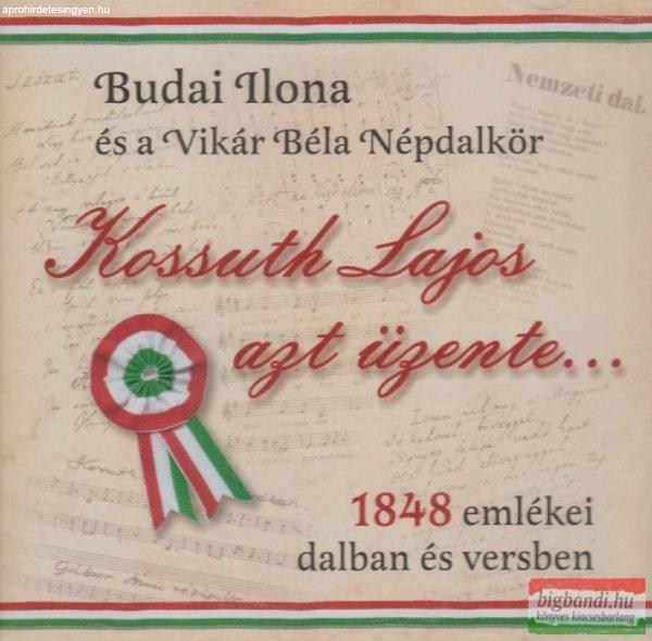 Budai Ilona és a Vikár Béla Népdalkör - Kossuth Lajos azt üzente... - 1848
emlékei dalban és versben