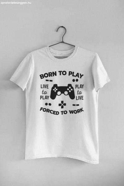 Born to play. Forced to work fehér póló