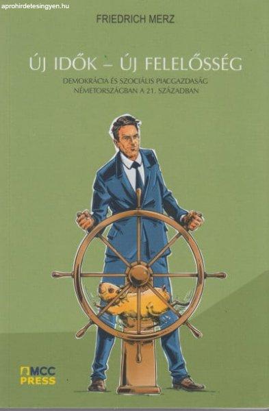 Friedrich Merz - Új idők - Új felelősség - Demokrácia és szociális
piacgazdaság Németországban a 21. században