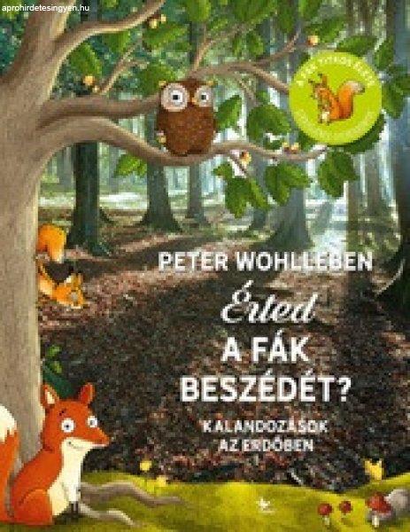 Peter Wohlleben - Érted a fák beszédét? - Kalandozások az erdőben