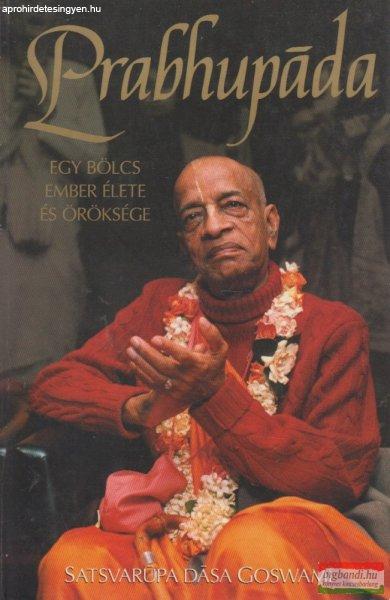 Satsvarúpa Dasa Goswami - Prabhupáda - egy bölcs ember élete és öröksége