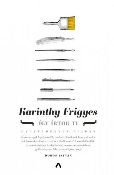 Karinthy Frigyes - Így írtok ti - Gyűjteményes kiadás