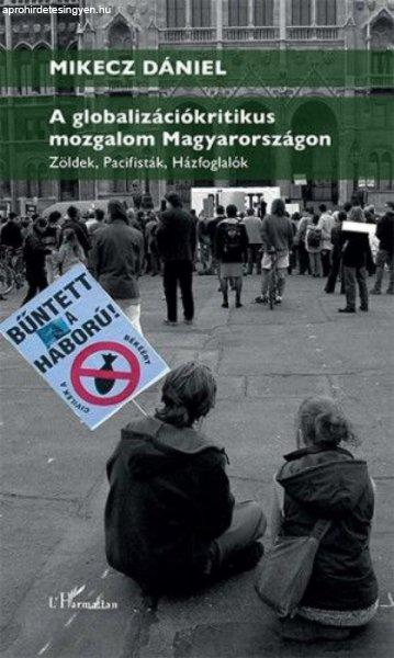Mikecz Dániel - A globalizációkritikus mozgalom Magyarországon – Zöldek,
pacifisták, házfoglalók