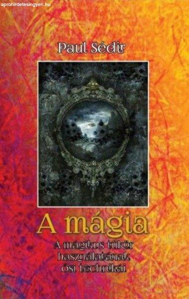 Paul Sédir - A mágia - A mágikus tükör használatának ősi technikái