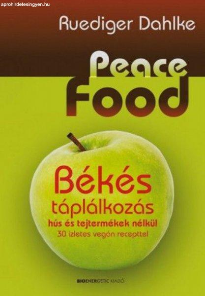 Ruediger Dahlke - Peace Food - Békés táplálkozás hús és tejtermékek
nélkül - 30 ízletes vegán recepttel