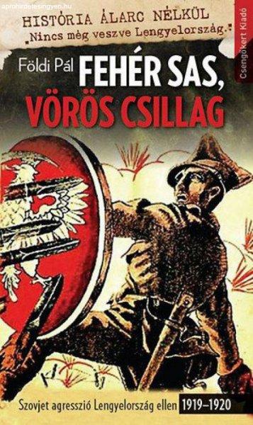 Földi Pál - Fehér sas, vörös csillag-Szovjet agresszió Lengyelország
ellen 1919–1920