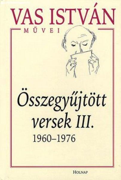 Vas István - Összegyűjtött versek III. - 1960-1976