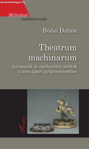 Bódai Dalma - Theatrum machinarum - Automaták és mechanikus játékok a kora
újkori gyűjteményekben