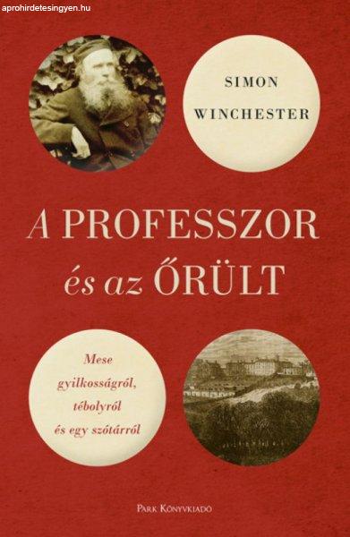 Simon Winchester - A professzor és az őrült - Mese gyilkosságról,
tébolyról és egy szótárról