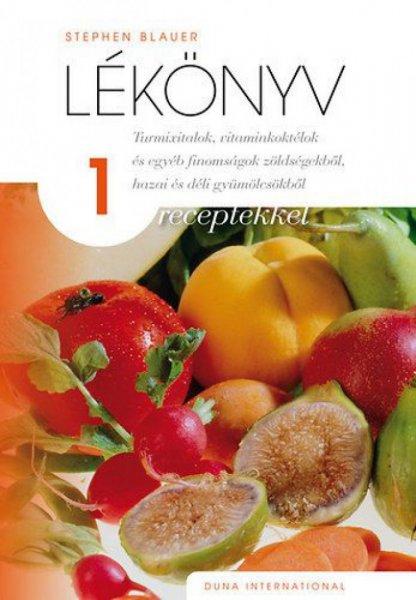 Stephen Blauer - Lékönyv 1 - receptekkel - Turmixitalok, vitaminkoktélok és
egyéb finomságok zöldségekből, hazai és déli gyümölcsökből
