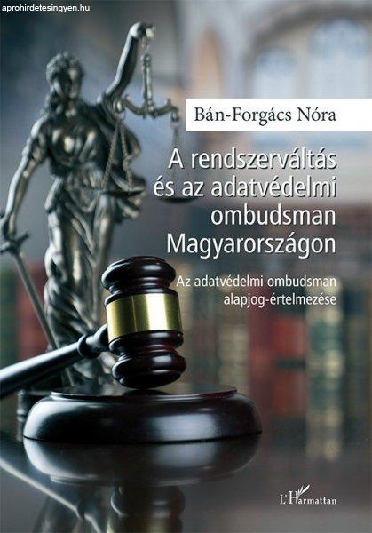 Bán-Forgács Nóra - A rendszerváltás és az adatvédelmi ombudsman
Magyarországon - Az adatvédelmi ombudsman alapjog-értelmezése