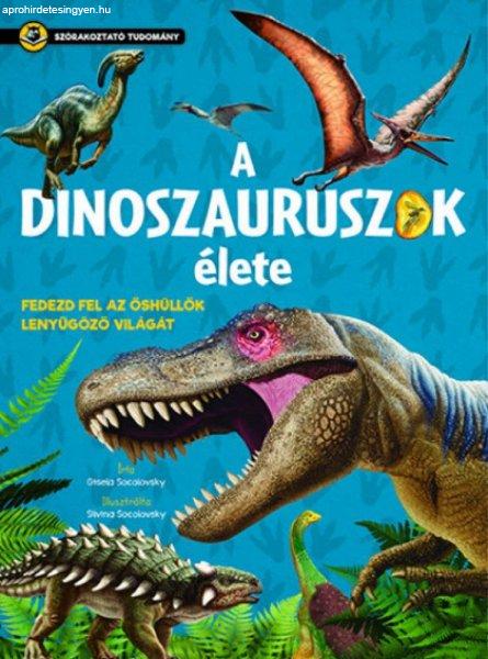 Gisela Socolovsky - A dinoszauruszok élete - Szórakoztató tudomány