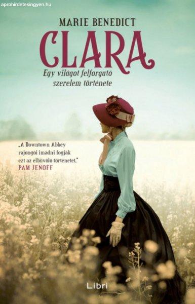 Marie Benedict - Clara - Egy világot felforgató szerelem története