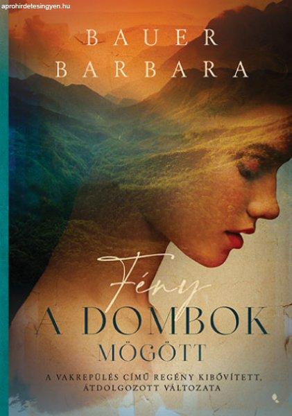 Bauer Barbara - Fény a dombok mögött - A Vakrepülés című regény
kibővített, átdolgozott változata