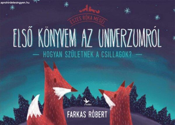Farkas Róbert - Első könyvem az univerzumról - Hogyan születnek a
csillagok?