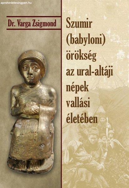 Dr Varga Zsigmond - Szumir (babyloni) örökség az ural-altáji népek vallási
életében