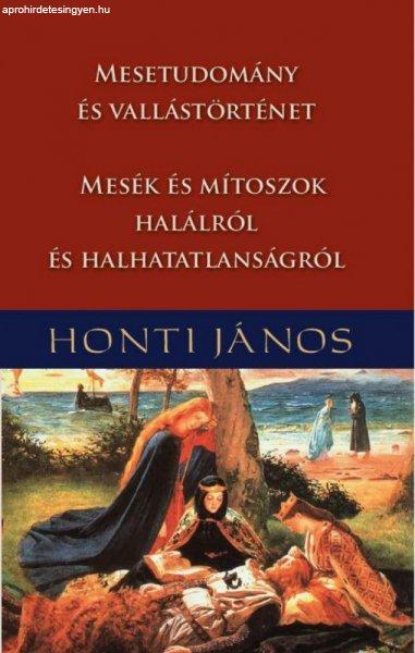 Honti János - Mesetudomány és vallástörténet - Mesék és mítoszok
halálról és halhatatlanságról