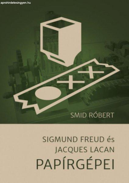 Smid Róbert - Sigmund Freud és Jacques Lacan Papírgépei