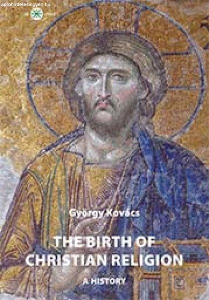 Kovács György - The birth of christian religion: A history