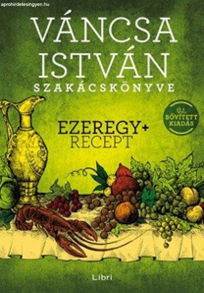 Váncsa István - Váncsa István szakácskönyve – Ezeregy+ recept