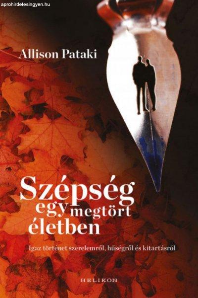 Allison Pataki - Szépség egy megtört életben - Igaz történet szerelemről,
hűségről és kitartásról