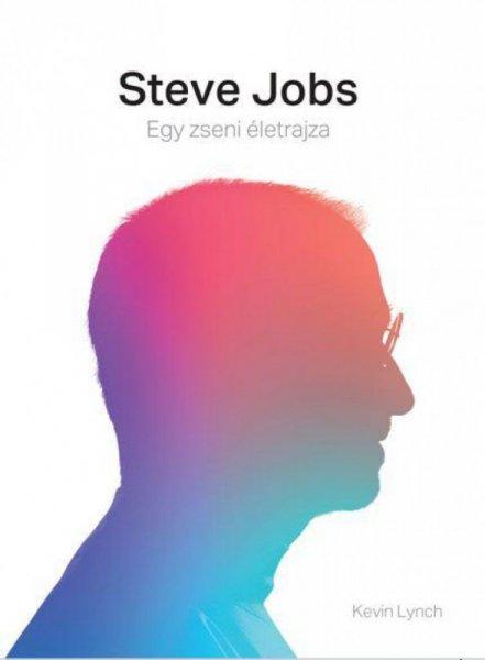 Kevin Lynch - Steve Jobs - Egy zseni életrajza