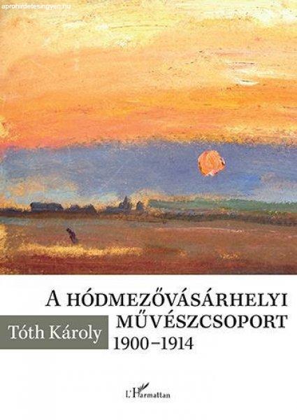 Tóth Károly - A hódmezővásárhelyi művészcsoport 1900-1914