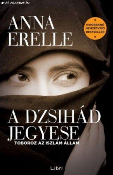 Anna Erelle - A dzsihád jegyese - Toboroz az iszlám állam