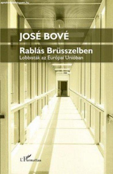 José Bové - Rablás Brüsszelben - Lobbisták az Európai Unióban