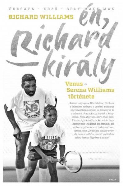 Richard Williams - Én, Richard király - Venus és Serena Williams története