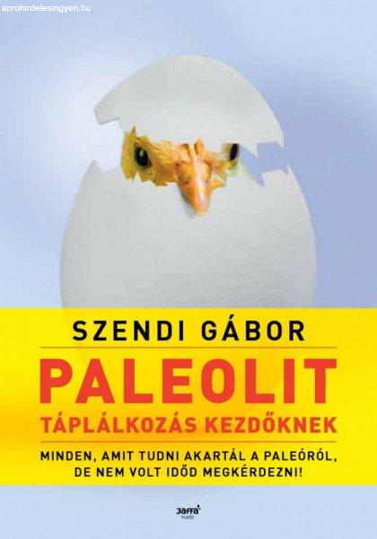 Szendi Gábor - Paleolit táplálkozás kezdőknek - második kiadás