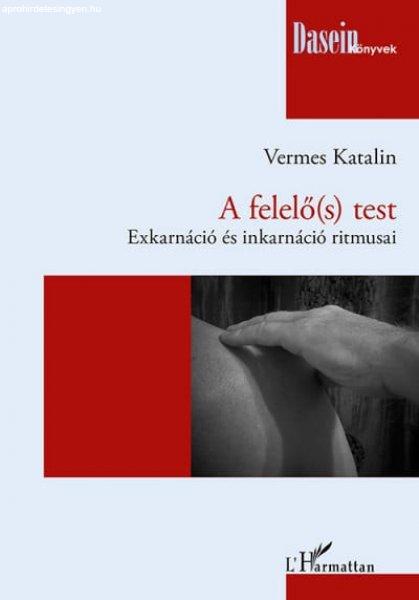 Vermes Katalin - A felelő(s) test - Exkarnáció és inkarnáció ritmusai